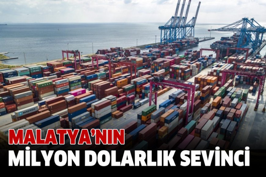 MALATYA’NIN MİLYON DOLARLIK SEVİNCİ