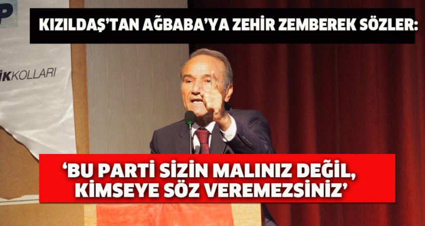 Kızıldaş’tan Ağbaba’ya Zehir Zemberek Sözler: ‘Bu Parti Sizin Malınız Değil, Kimseye Söz Veremezsiniz’