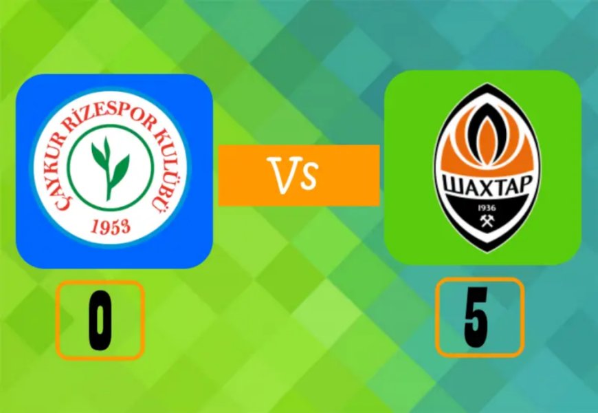 Çaykur Rizespor – 0 : 5 – Shakhtar Donetsk