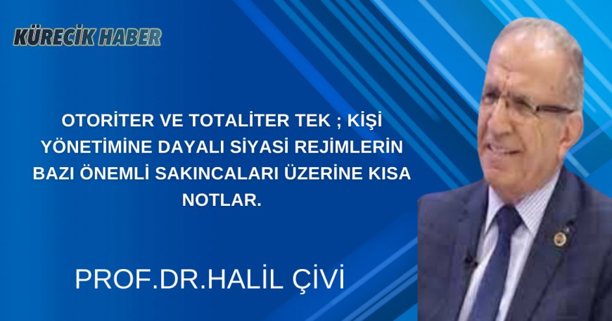 OTORİTER VE TOTALİTER TEK ; KİŞİ YÖNETİMİNE DAYALI SİYASİ REJİMLERİN BAZI ÖNEMLİ SAKINCALARI ÜZERİNE KISA NOTLAR.